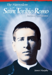 The Martyrdom of Saint Toribio Romo : Patron of Immigrants