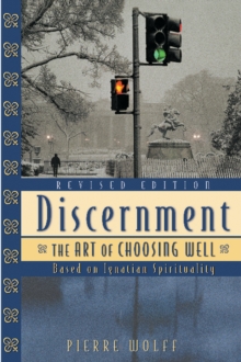 Discernment : The Art of Choosing Well, Revised Edition