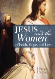 Jesus and the Women of Faith, Hope, and Love