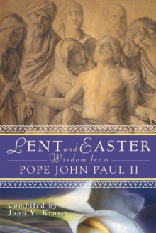 Lent and Easter Wisdom from Pope John Paul II : Daily Scripture and Prayers Together With John Paul II's Own Words