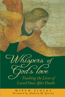 Whispers of God's Love : Touching the Lives of Loved Ones After Death