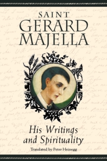 Saint Gerard Majella : His Writings and Spirituality