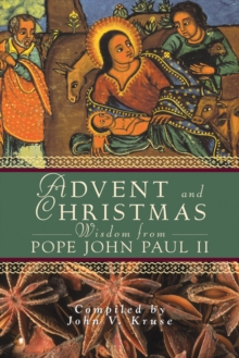 Advent and Christmas Wisdom From Pope John Paul II : Daily Scripture and Prayers Together With Pope John Paul II's Own Words