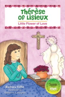 Therese of Lisieux : Little Flower of Love