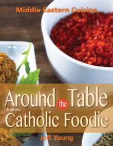 Around the Table With the Catholic Foodie : Middle Eastern Cuisine