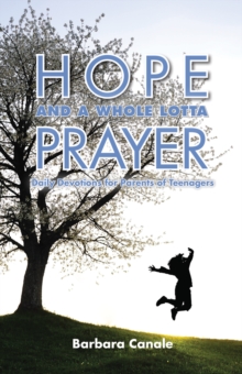 Hope and a Whole Lotta Prayer : Daily Devotions for Parents of Teenagers