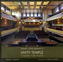 Frank Lloyd Wright's Unity Temple a Good Time Place, Hardback Book Frank Lloyd Wright's Unity Temple a Good Time Place, Hardback Book