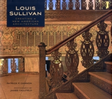 Louis Sullivan Creating a New American Architecture, Hardback Book Louis Sullivan Creating a New American Architecture, Hardback Book