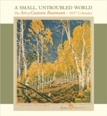 A Small, Untroubled World : The Art of Gustave Baumann 2017 Wall Calendar, Calendar Book A Small, Untroubled World : The Art of Gustave Baumann 2017 Wall Calendar, Calendar Book