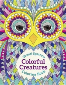 Shanti Sparrow Colorful Creatures Coloring Book Cb183, Paperback / softback Book Shanti Sparrow Colorful Creatures Coloring Book Cb183, Paperback / softback Book