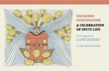 Napachie Pootoogook a Celebration of Inuit Life Coloring Book, Paperback / softback Book Napachie Pootoogook a Celebration of Inuit Life Coloring Book, Paperback / softback Book
