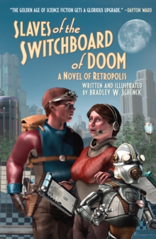 Slaves of the Switchboard of Doom : A Novel of Retropolis, Paperback / softback Book Slaves of the Switchboard of Doom : A Novel of Retropolis, Paperback / softback Book