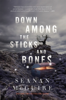 Down Among The Sticks And Bones : Wayward Children #2, Hardback Book Down Among The Sticks And Bones : Wayward Children #2, Hardback Book