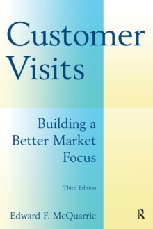 Customer Visits: Building a Better Market Focus : Building a Better Market Focus