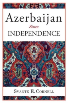Azerbaijan Since Independence, Hardback Book Azerbaijan Since Independence, Hardback Book