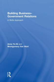 Building Business-Government Relations : A Skills Approach, Hardback Book Building Business-Government Relations : A Skills Approach, Hardback Book