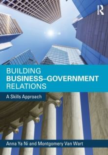 Building Business-Government Relations : A Skills Approach, Paperback / softback Book Building Business-Government Relations : A Skills Approach, Paperback / softback Book