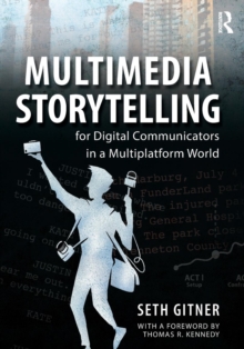 Multimedia Storytelling for Digital Communicators in a Multiplatform World, Paperback Book Multimedia Storytelling for Digital Communicators in a Multiplatform World, Paperback Book