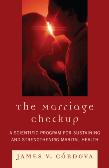 The Marriage Checkup : A Scientific Program for Sustaining and Strengthening Marital Health