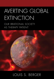 Averting Global Extinction : Our Irrational Society as Therapy Patient