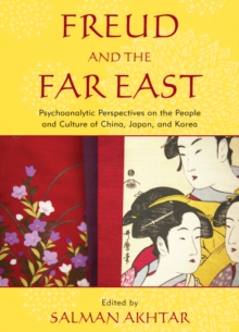 Freud and the Far East : Psychoanalytic Perspectives on the People and Culture of China, Japan, and Korea