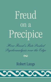 Freud on a Precipice : How Freud's Fate Pushed Psychoanalysis Over the Edge