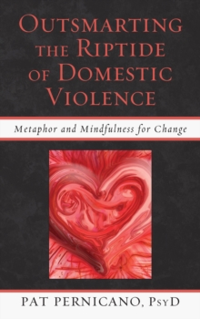Outsmarting the Riptide of Domestic Violence : Metaphor and Mindfulness for Change, Hardback Book Outsmarting the Riptide of Domestic Violence : Metaphor and Mindfulness for Change, Hardback Book