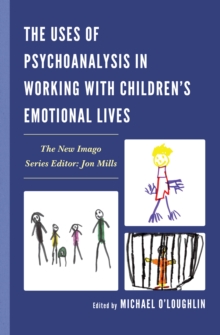 The Uses of Psychoanalysis in Working with Children's Emotional Lives, EPUB eBook The Uses of Psychoanalysis in Working with Children's Emotional Lives, EPUB eBook