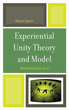 Experiential Unity Theory and Model : Reclaiming the Soul, Hardback Book Experiential Unity Theory and Model : Reclaiming the Soul, Hardback Book