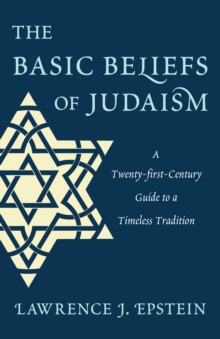 The Basic Beliefs of Judaism : A Twenty-first-Century Guide To a Timeless Tradition, Hardback Book The Basic Beliefs of Judaism : A Twenty-first-Century Guide To a Timeless Tradition, Hardback Book