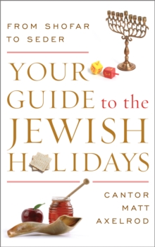 Your Guide to the Jewish Holidays : From Shofar to Seder, Hardback Book Your Guide to the Jewish Holidays : From Shofar to Seder, Hardback Book
