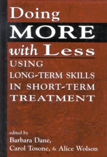 Doing More With Less : Using Long-Term Skills in Short-Term Treatment, Paperback / softback Book Doing More With Less : Using Long-Term Skills in Short-Term Treatment, Paperback / softback Book