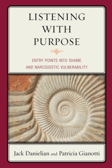 Listening with Purpose : Entry Points into Shame and Narcissistic Vulnerability, Paperback / softback Book Listening with Purpose : Entry Points into Shame and Narcissistic Vulnerability, Paperback / softback Book
