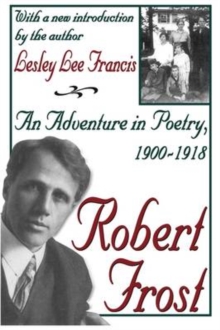 Robert Frost : An Adventure in Poetry, 1900-1918, Paperback / softback Book Robert Frost : An Adventure in Poetry, 1900-1918, Paperback / softback Book