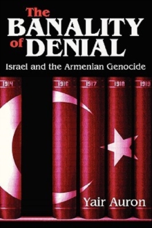 The Banality of Denial : Israel and the Armenian Genocide