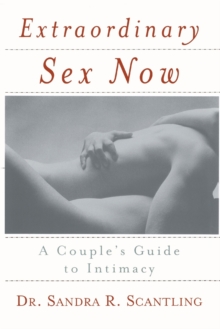 Extraordinary Sex Now : A Couple's Guide to Intimacy