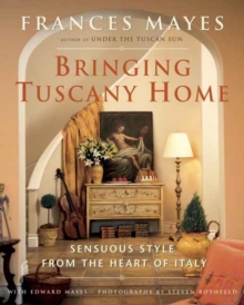 Bringing Tuscany Home : Sensuous Style From the Heart of Italy, Hardback Book Bringing Tuscany Home : Sensuous Style From the Heart of Italy, Hardback Book