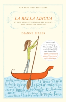 La Bella Lingua : My Love Affair with Italian, the World's Most Enchanting Language