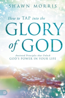How To Tap Into The Glory Of God, Paperback / softback Book How To Tap Into The Glory Of God, Paperback / softback Book