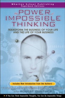 Power of Impossible Thinking, The : Transform the Business of Your Life and the Life of Your Business