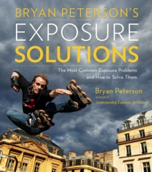 Bryan Peterson's Exposure Solutions, Paperback / softback Book Bryan Peterson's Exposure Solutions, Paperback / softback Book