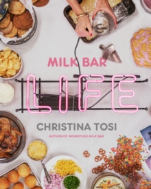 Milk Bar Life : Recipes & Stories: A Cookbook