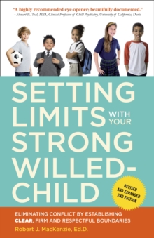 Setting Limits with Your Strong-Willed Child, Revised and Expanded 2nd Edition : Eliminating Conflict by Establishing CLEAR, Firm, and Respectful Boundaries