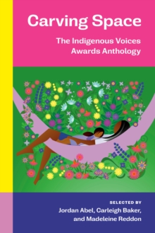 Carving Space : The Indigenous Voices Awards Anthology