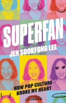 Superfan: How Pop Culture Broke My Heart : A Memoir