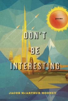 Don't Be Interesting, Paperback / softback Book Don't Be Interesting, Paperback / softback Book