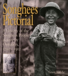 Songhees Pictorial : A History of the Songhees People as seen by Outsiders, 1790a1912, Paperback / softback Book Songhees Pictorial : A History of the Songhees People as seen by Outsiders, 1790a1912, Paperback / softback Book