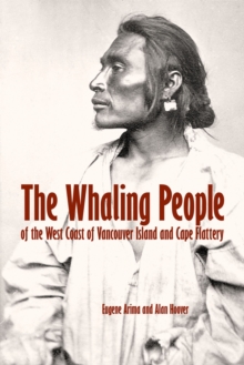The Whaling People : of Vancouver Island and Cape Flattery, Paperback / softback Book The Whaling People : of Vancouver Island and Cape Flattery, Paperback / softback Book