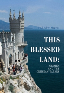 This Blessed Land : Crimea and the Crimean Tatars, Hardback Book This Blessed Land : Crimea and the Crimean Tatars, Hardback Book