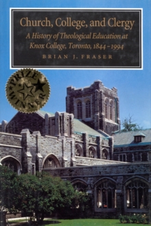 Church, College, and Clergy : A History of Theological Education at Knox College, Toronto, 1844-1994